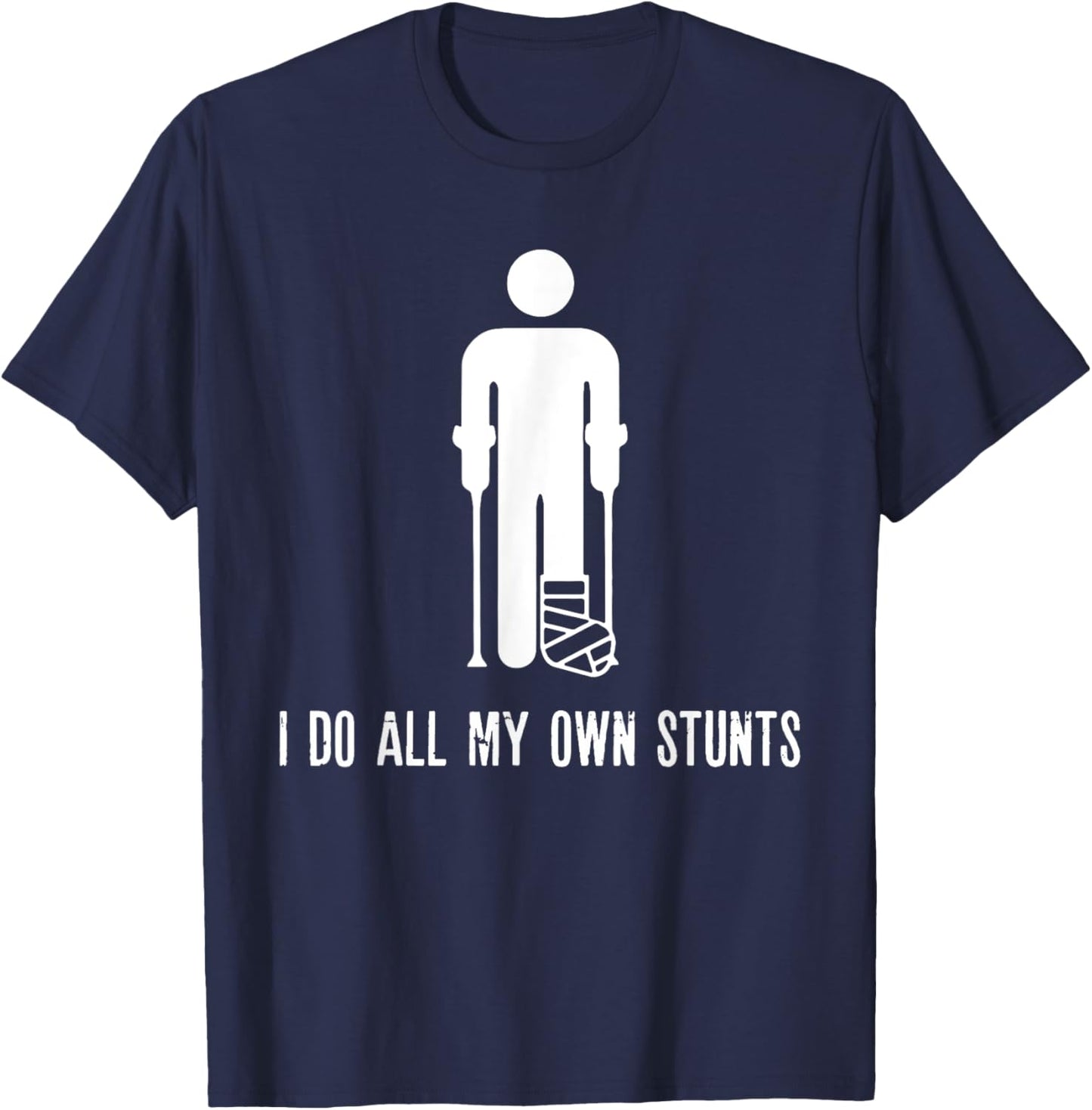 I Do All My Own Stunts Funny Injury Recovery Broken Leg Meme T-Shirt - T-Shirt | Navy