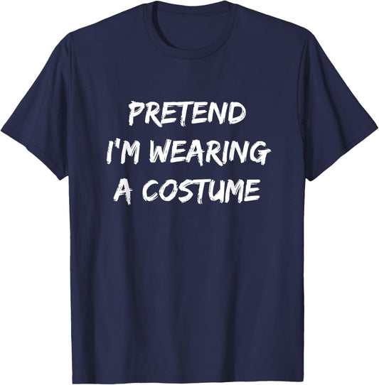 Pretend I'm Wearing A Costume | Halloween T-Shirt - T-Shirt | Navy