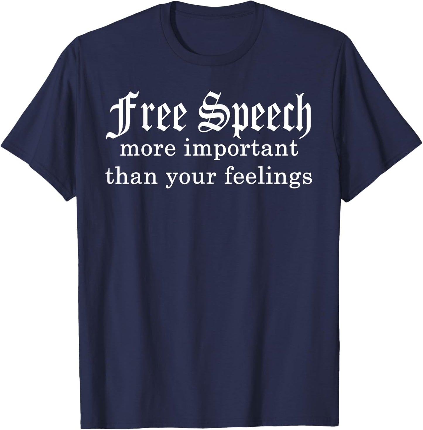 Free Speech More Important Than Your Feelings T-Shirt - T-Shirt | Navy