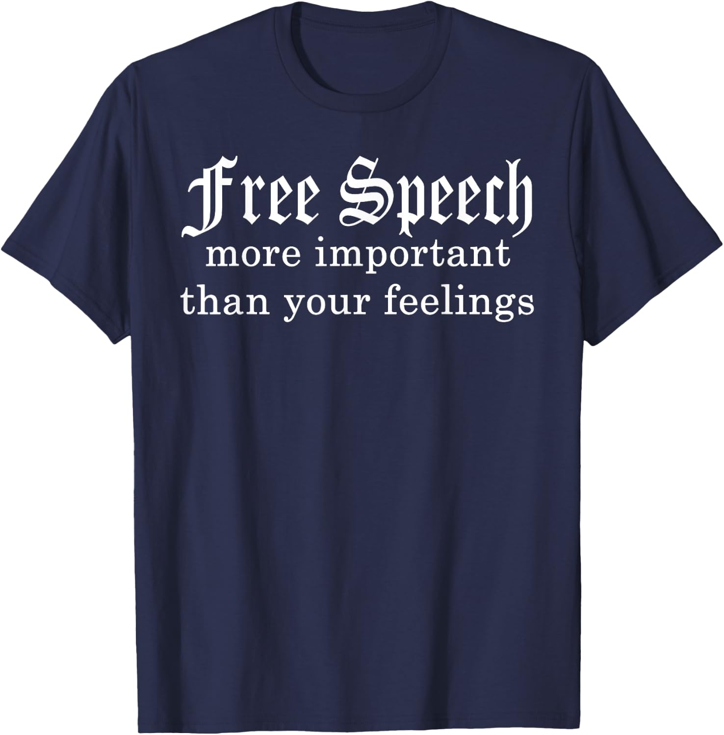 Free Speech More Important Than Your Feelings T-Shirt - T-Shirt | Navy