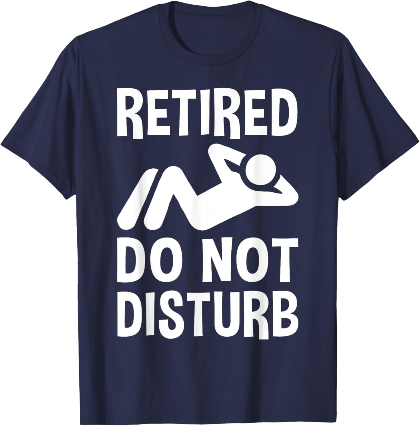 Retired Do Not Disturb Funny Retirement Party Or Vacation T-Shirt - T-Shirt | Navy