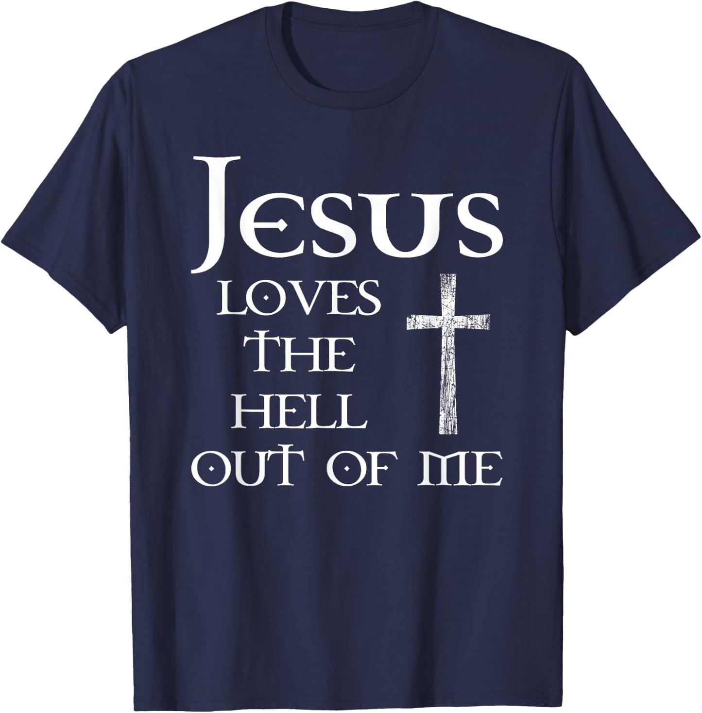 Jesus Loves the Hell Out of Me T-Shirt - T-Shirt | Navy