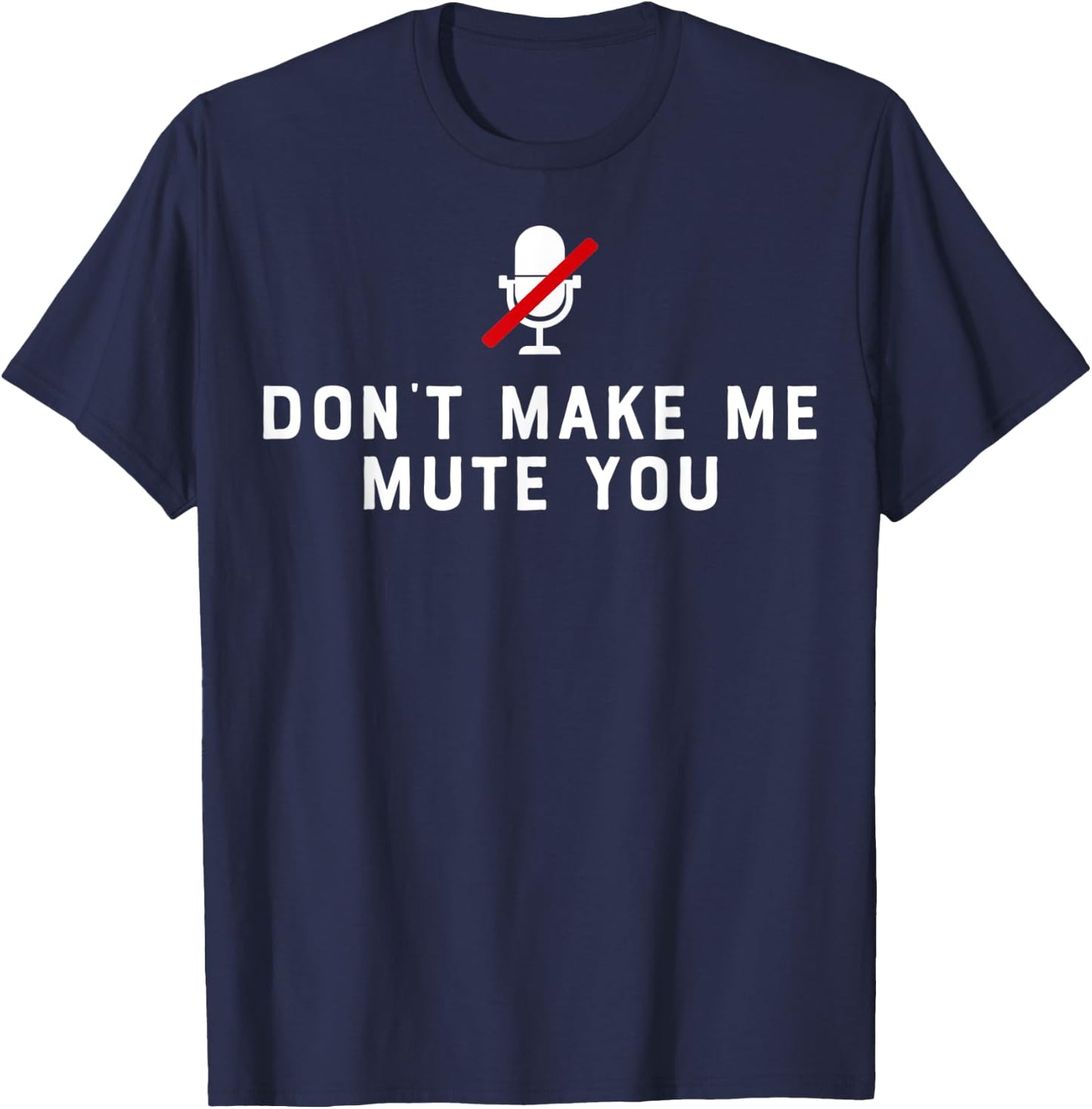 Don't Make Me Mute You Online Meeting Virtual Teachers Gift Women T-Shirt - T-Shirt | Navy