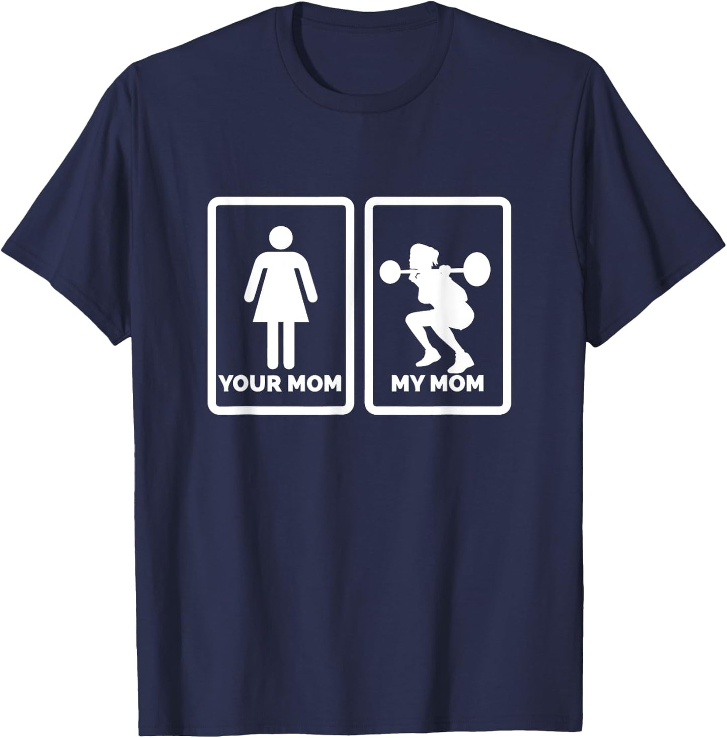 Your Mom My Mom funny gym by Tek400 T-Shirt - T-Shirt | Navy