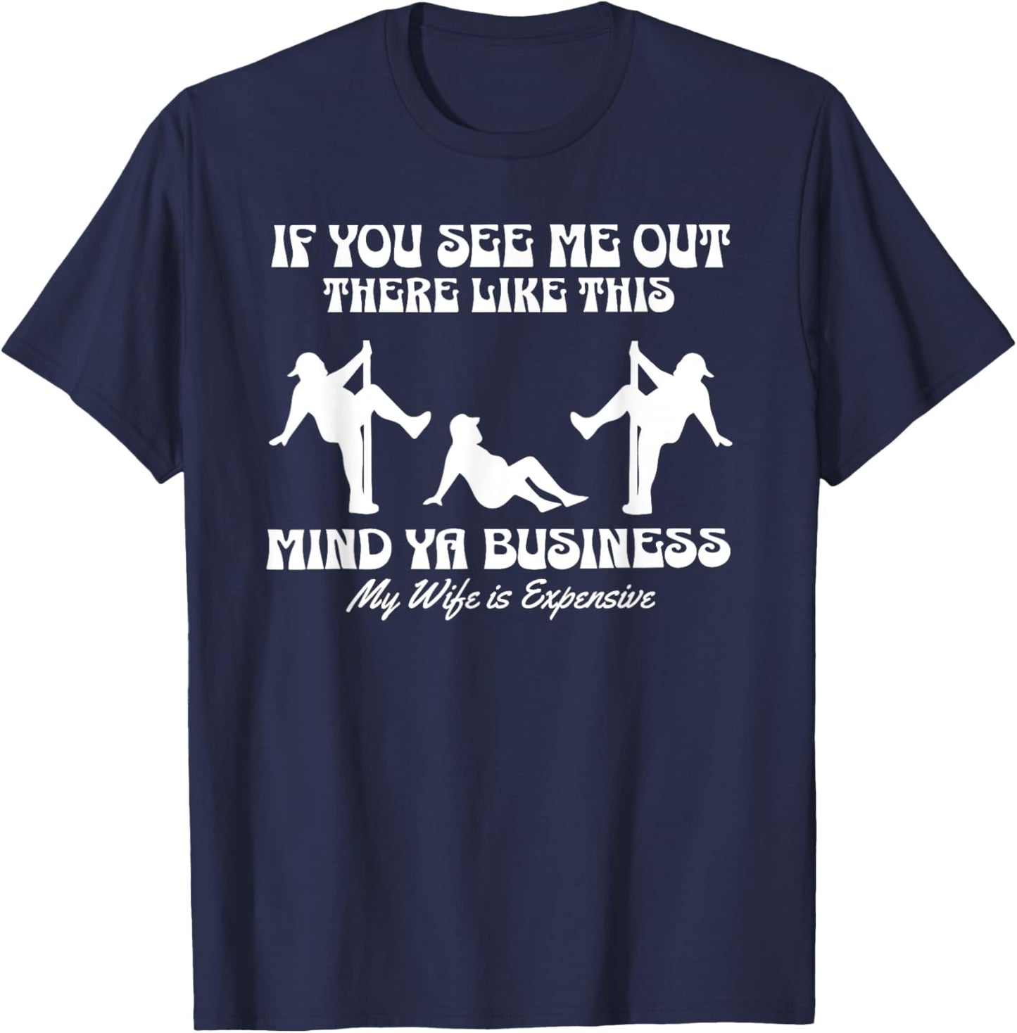 If You See Me Out There Like This Mind Your Business T-Shirt - T-Shirt | Navy