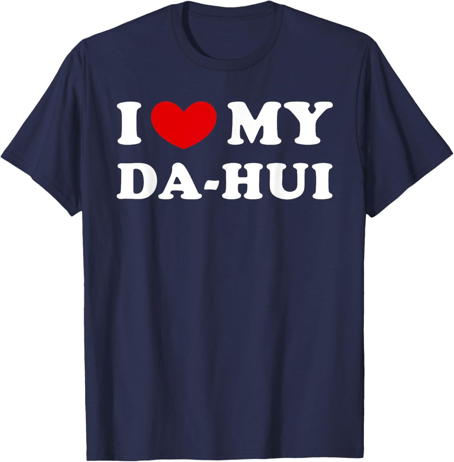 I Love My Da-hui, I Heart My Da-hui T-Shirt - T-Shirt | Navy