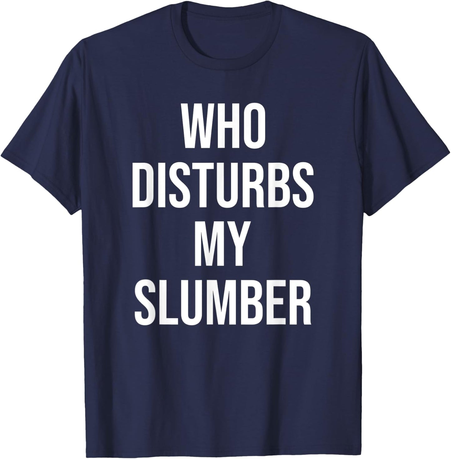 Who Disturbs My Slumber T-Shirt - T-Shirt | Navy