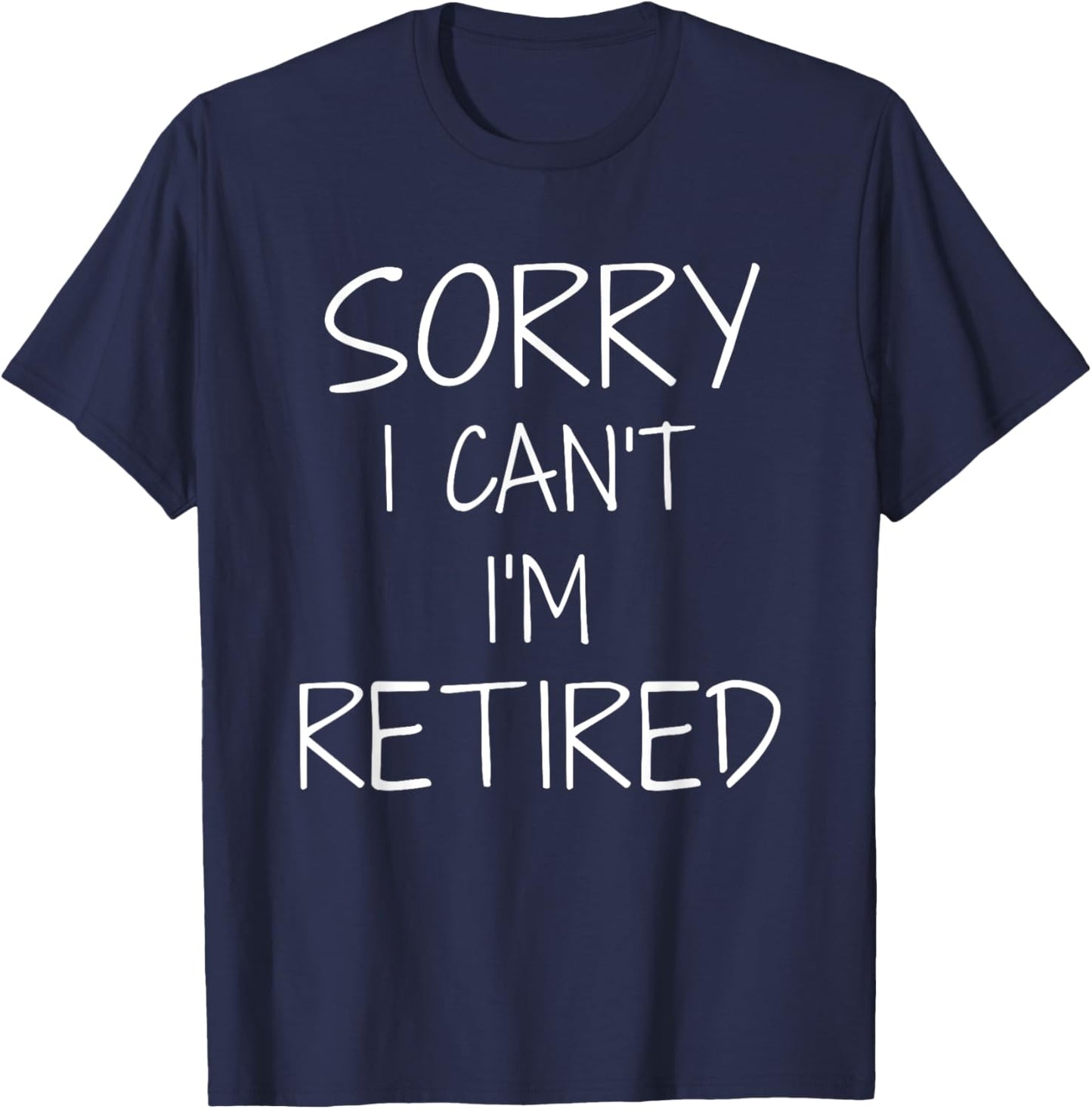 Funny sorry i can't i'm retired for retirement pensioner T-Shirt - T-Shirt | Navy