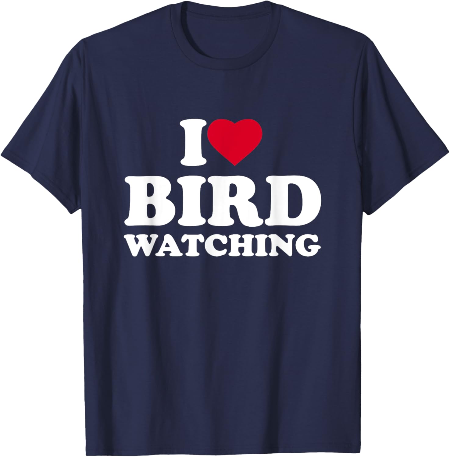 I Love Bird Watching I Heart Bird Watching Lover Watcher T-Shirt - T-Shirt | Navy