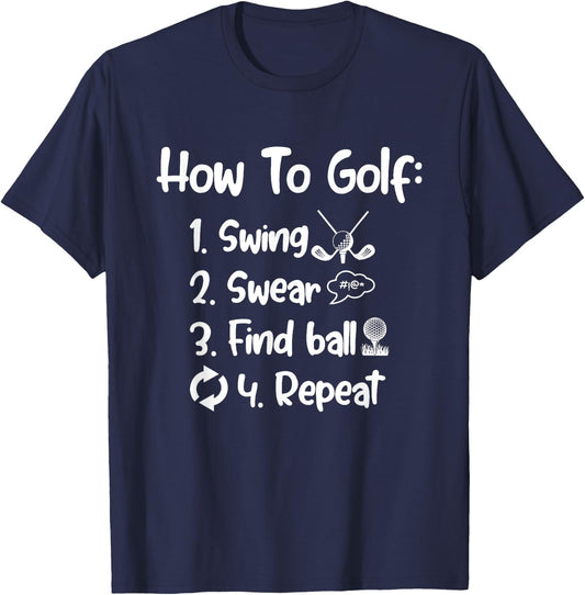 How To Golf Swing Swear Find Ball Repeat Golf Sayings T-Shirt - T-Shirt | Navy