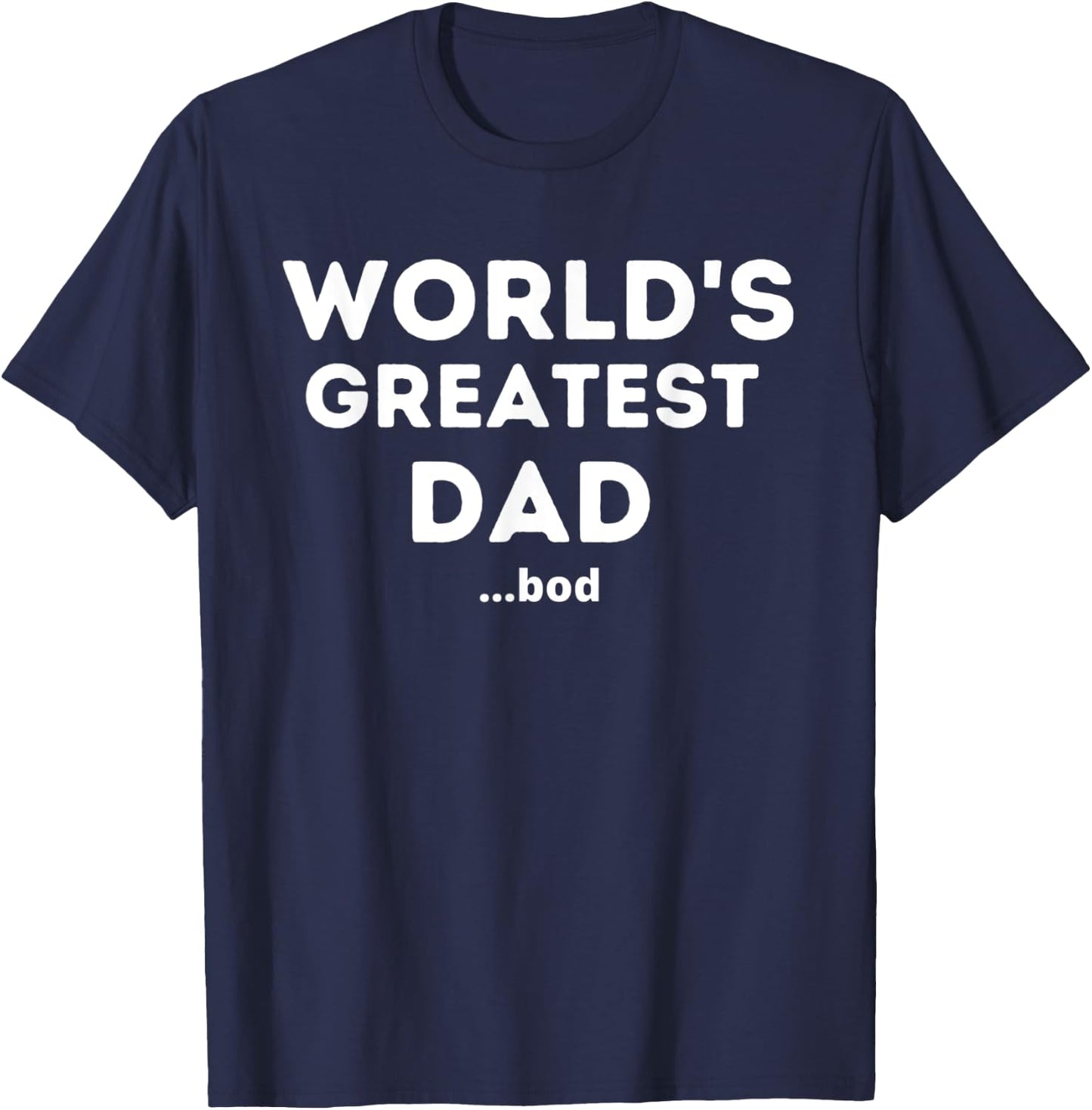 Worlds Greatest Dad Bod Funny Fathers Day Grandpa Men T-Shirt - T-Shirt | Navy