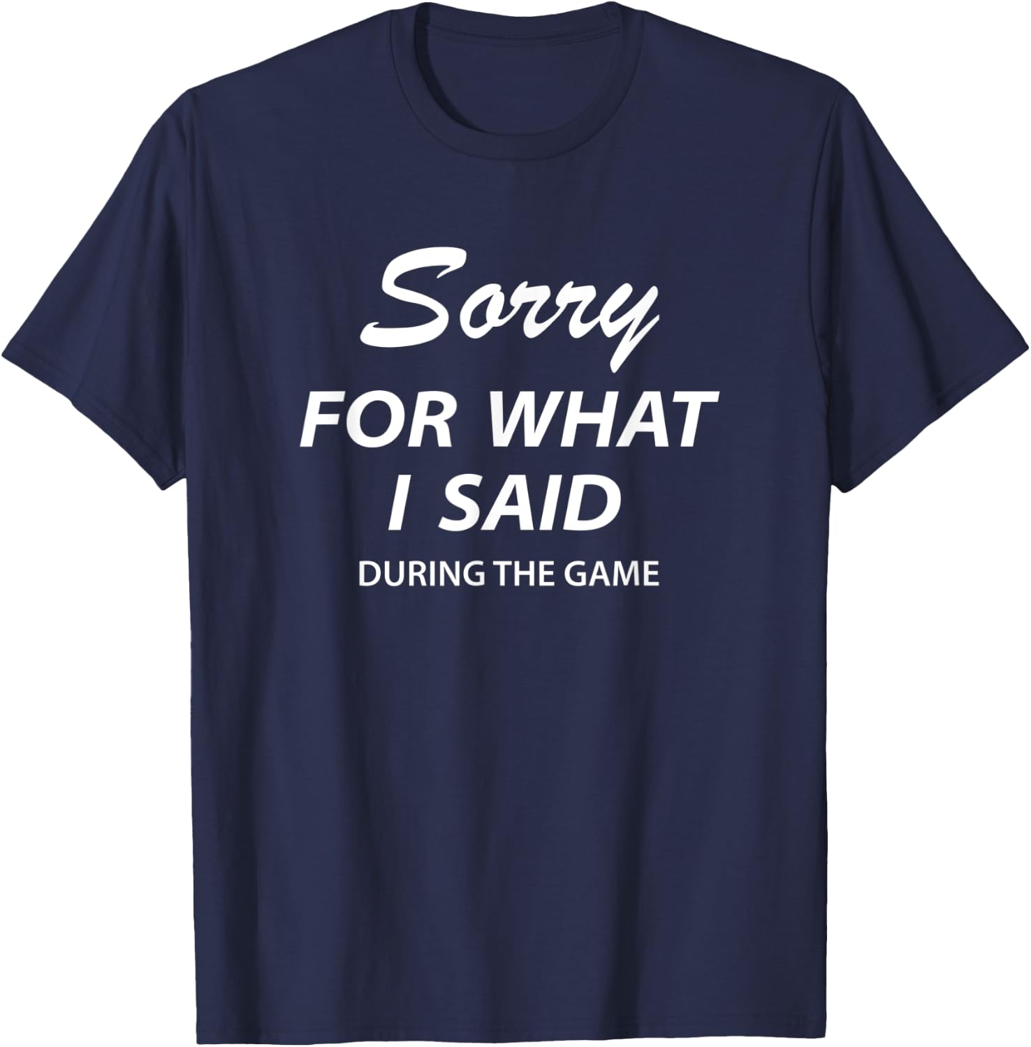 Sorry For What I Said During The Game Funny Fall Days T-Shirt - T-Shirt | Navy