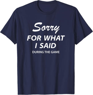 Sorry For What I Said During The Game Funny Fall Days T-Shirt - T-Shirt | Navy
