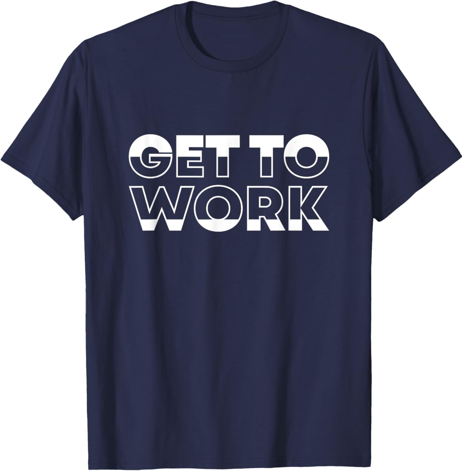 Motivation Saying Workout Get to Work T-Shirt - T-Shirt | Navy