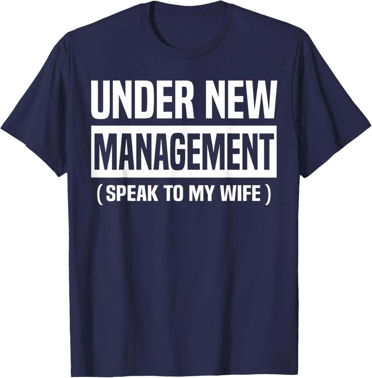 Under New Management Speak To My Wife Funny Husband WIfe T-Shirt - T-Shirt | Navy