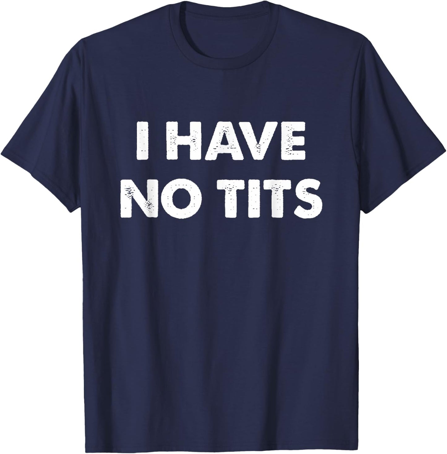 I Have No Tits T-Shirt - T-Shirt | Navy