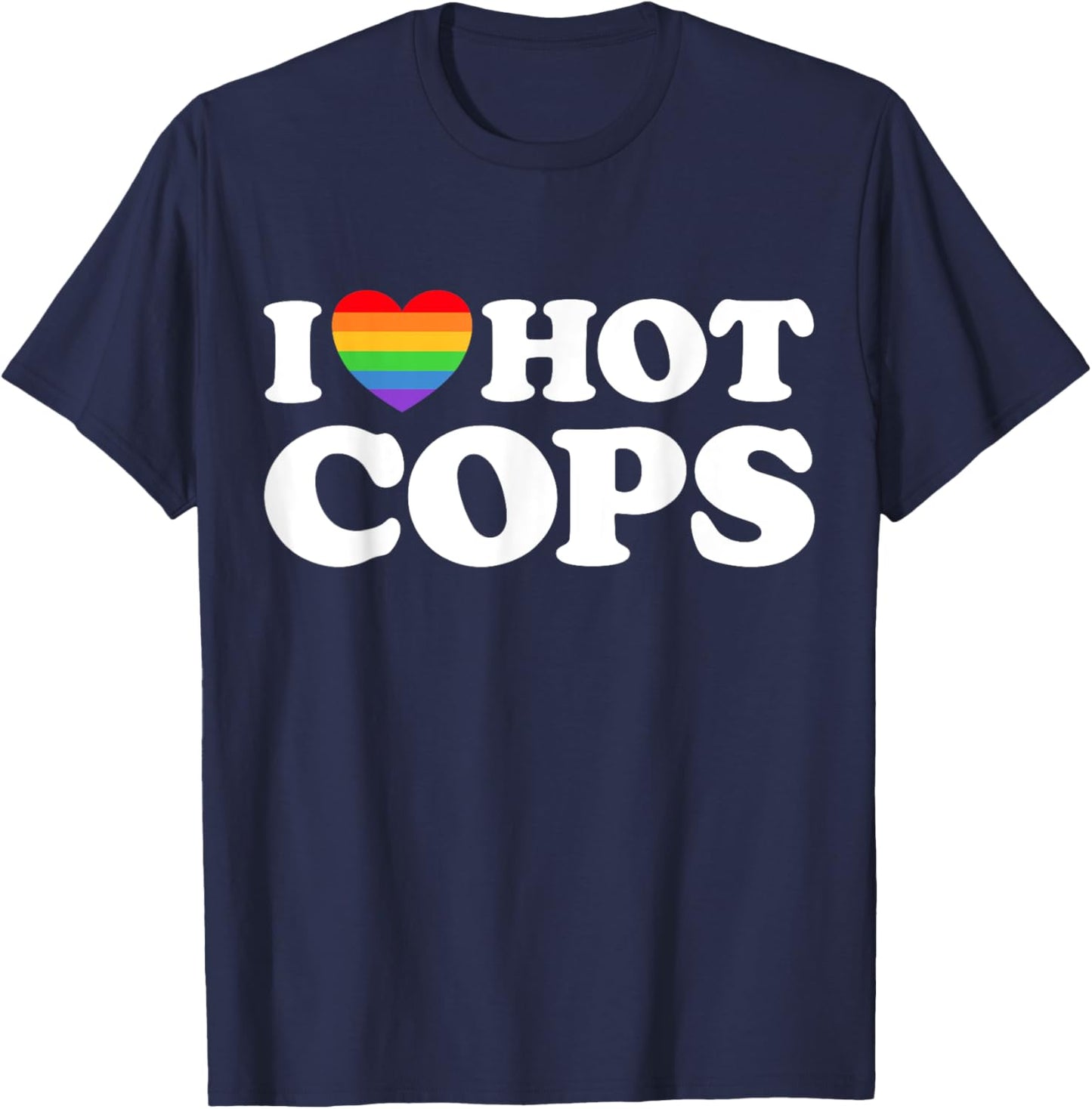 I Love Hot Cops Funny Police Officer Security Protect Pride T-Shirt - T-Shirt | Navy