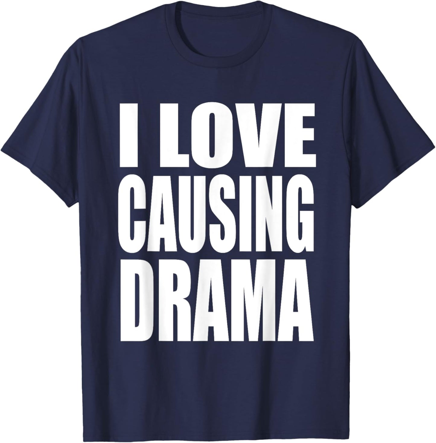 I Love Causing Drama Funny Shirt, I Love Causing Drama T-Shirt - T-Shirt | Navy