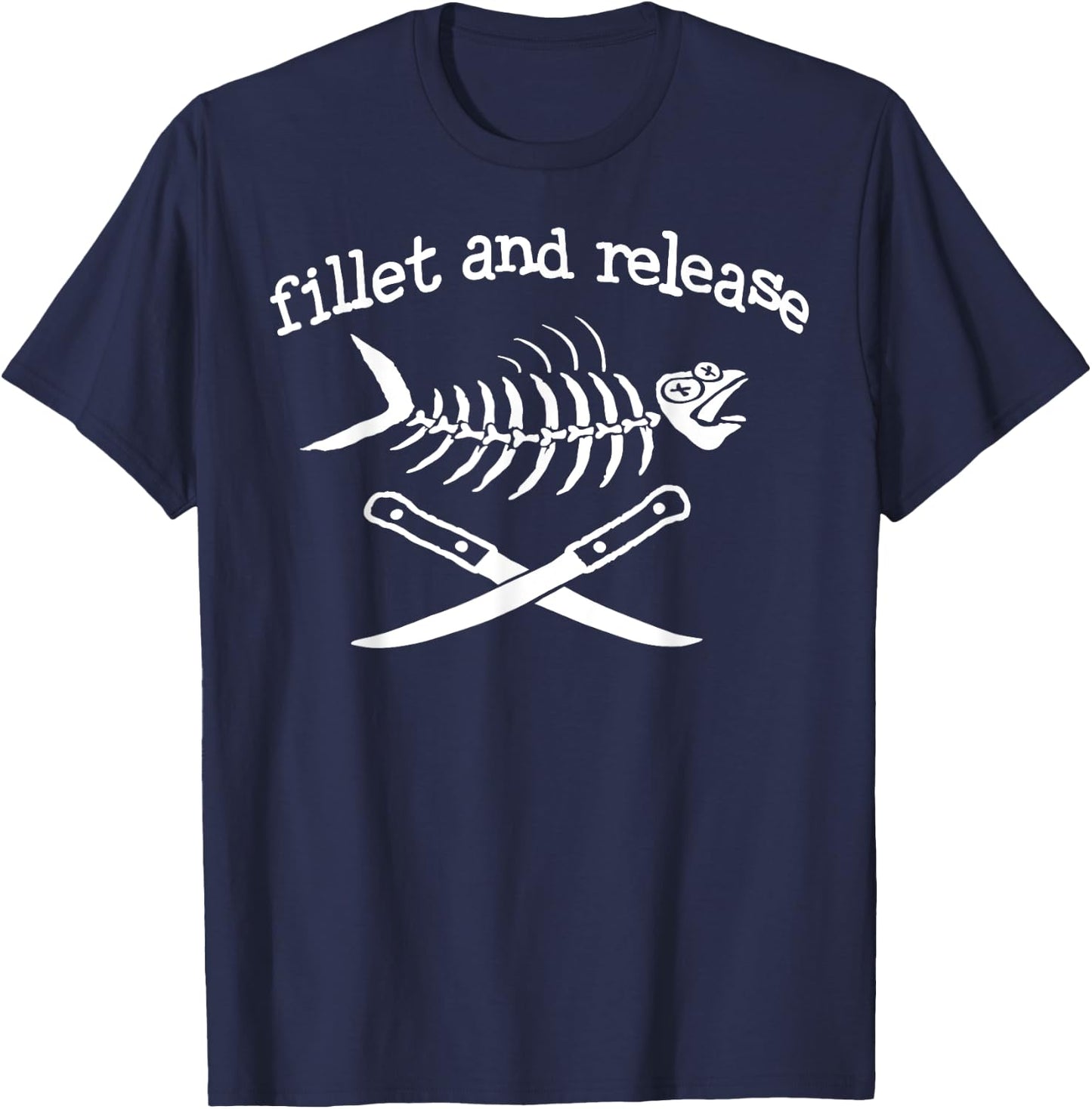 Fillet and Release Funny Fishing Father's Day Shirt T-Shirt - T-Shirt | Navy