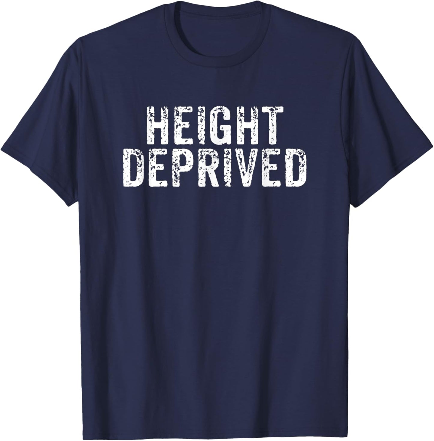Height Deprived Short People Funny Saying Joke Gag T-Shirt - T-Shirt | Navy