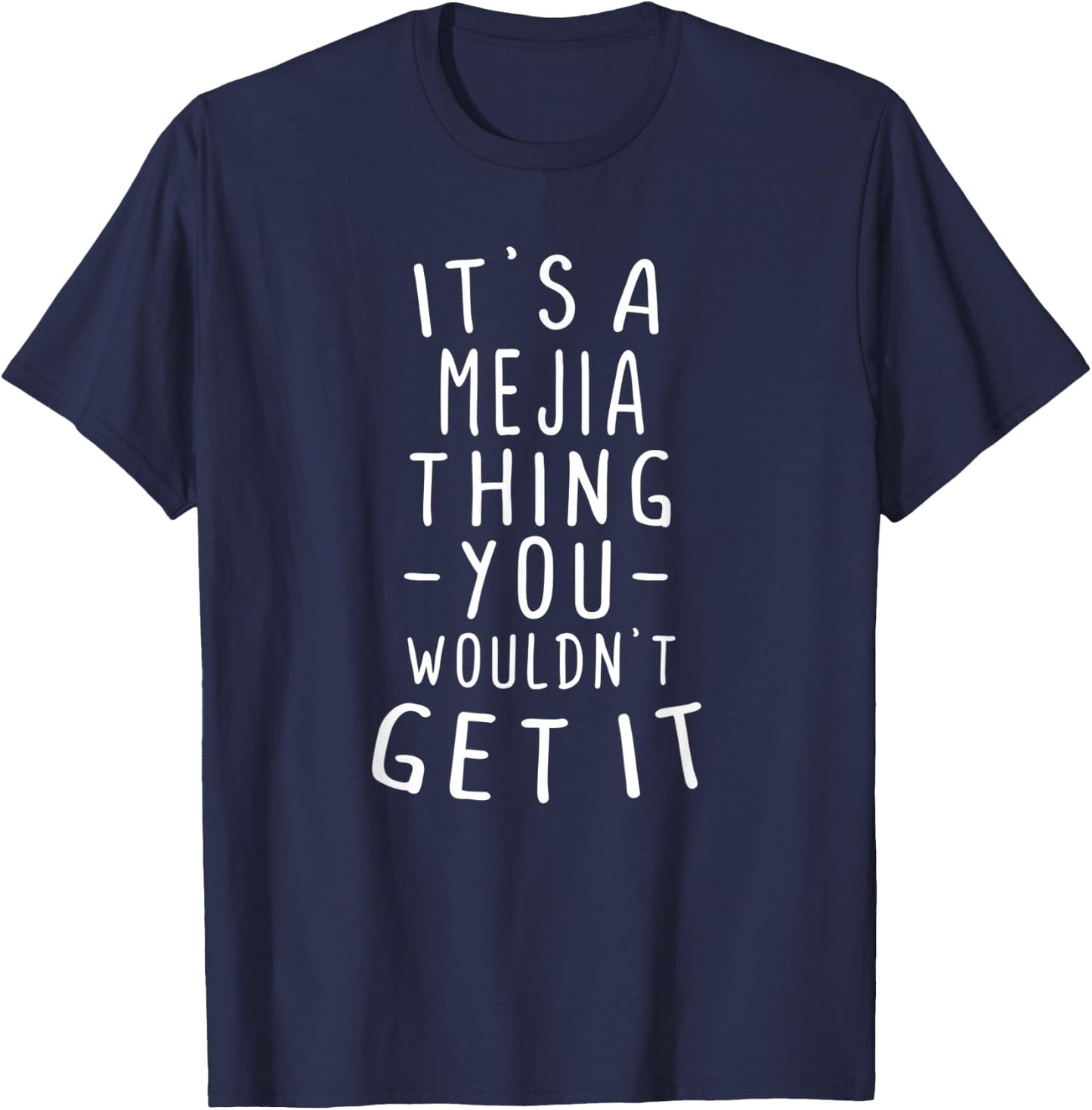 It's A Mejia Thing You Wouldn't Get It Last Name Gift T-Shirt - T-Shirt | Navy
