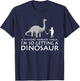 History Repeats Itself I'm So Getting A Dinosaur T-Shirt - T-Shirt | Navy