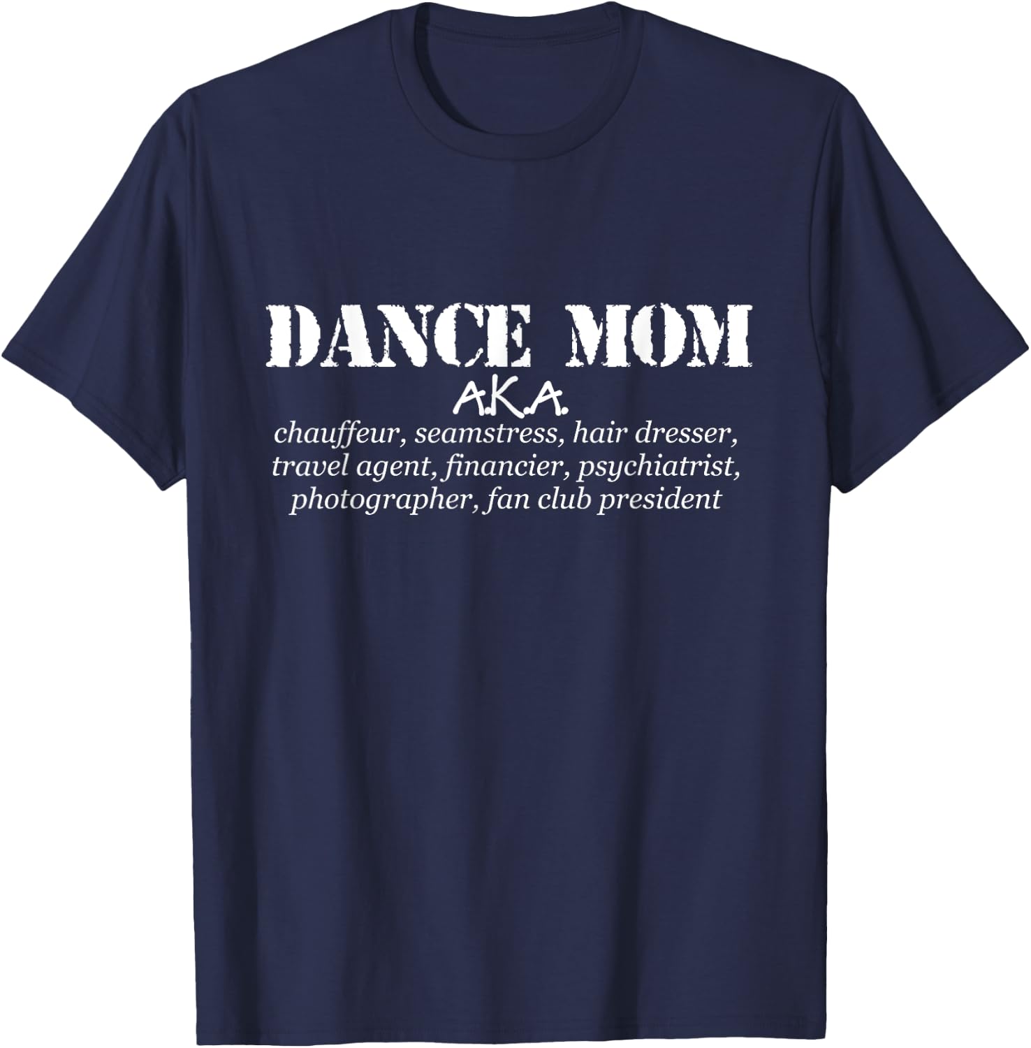 Funny Dance Mom Gift - AKA Chauffeur, Seamstress Dance Mom T-Shirt - T-Shirt | Navy