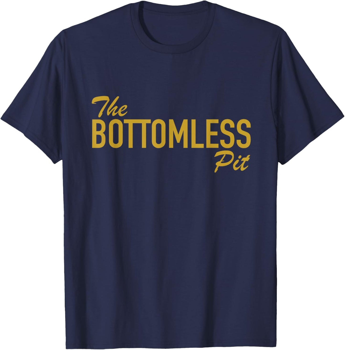 The Bottomless Pit Funny Saying For People Who Eat A lot T-Shirt - T-Shirt | Navy