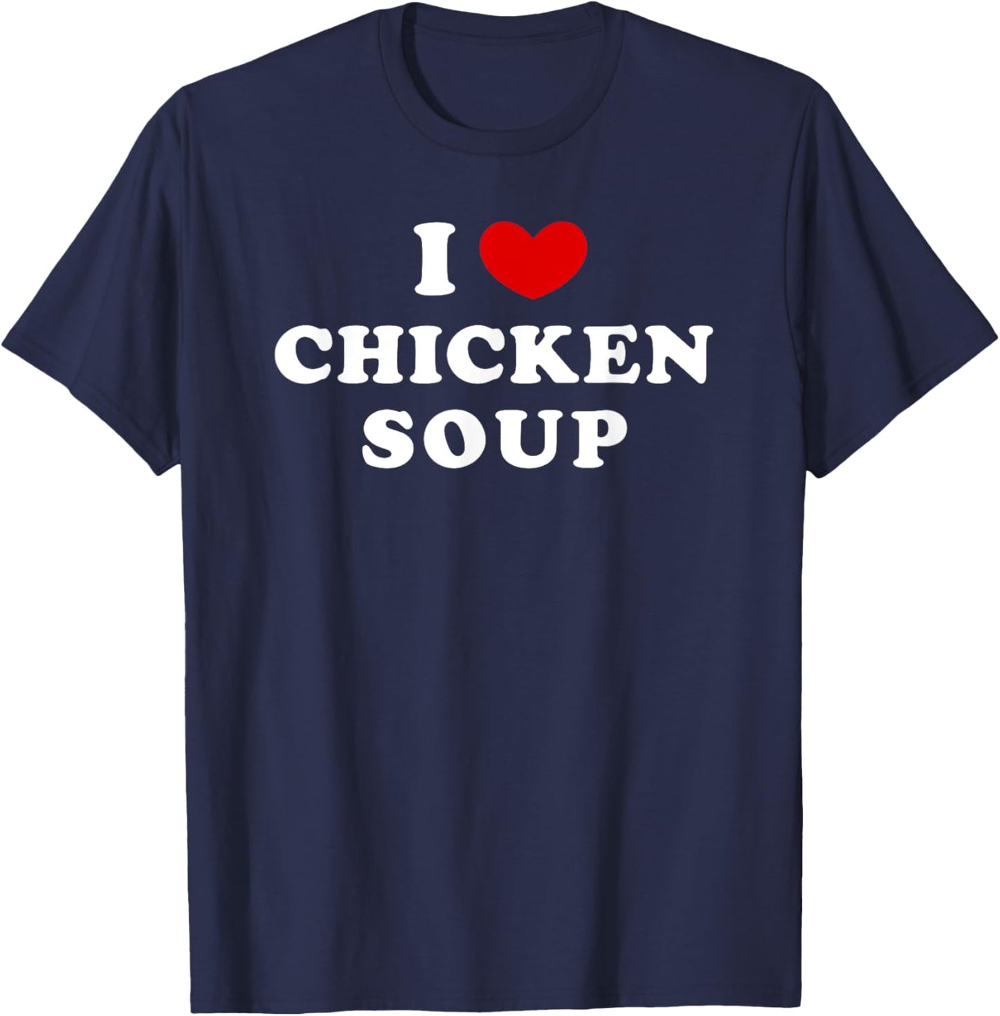 I Love Chicken Soup, I Heart Chicken Soup T-Shirt - T-Shirt | Navy