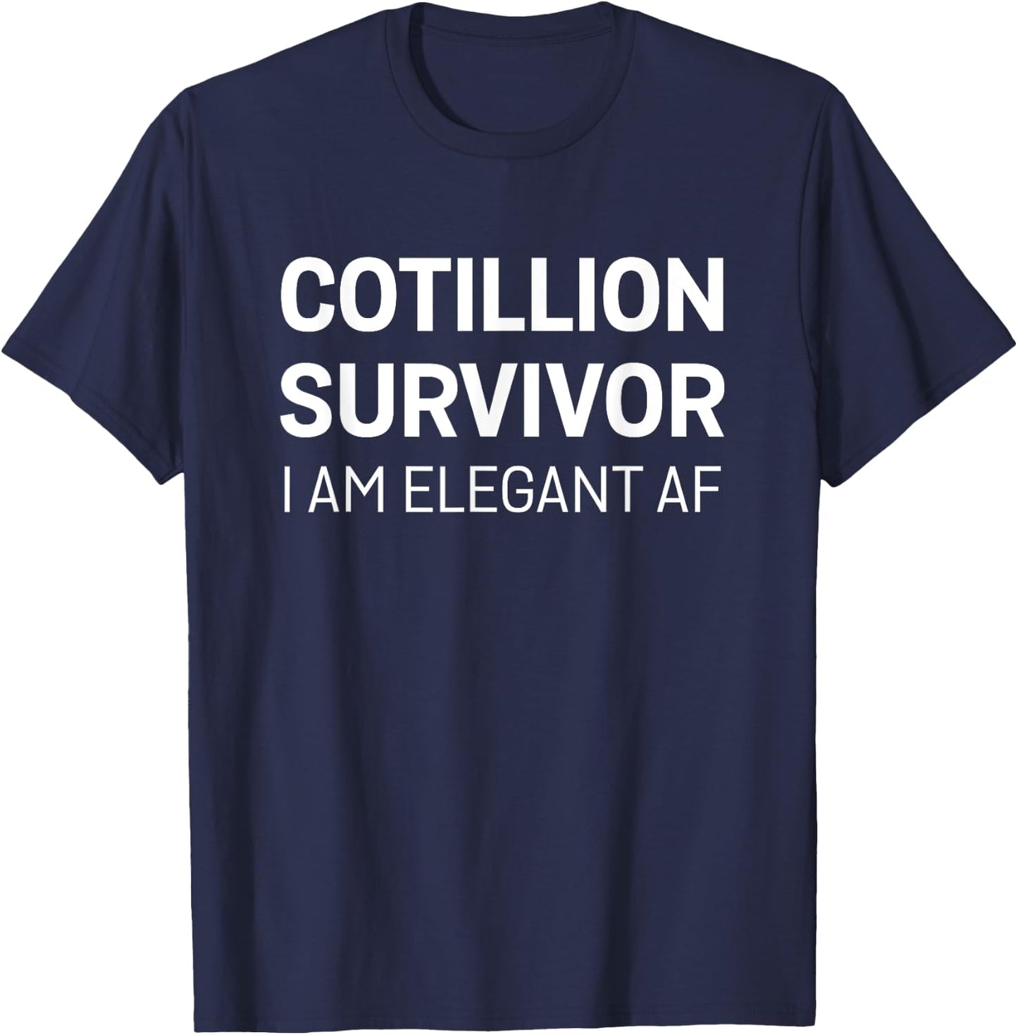 Cotillion Survivor Elegant AF Funny Debutante Gift T-Shirt - T-Shirt | Navy