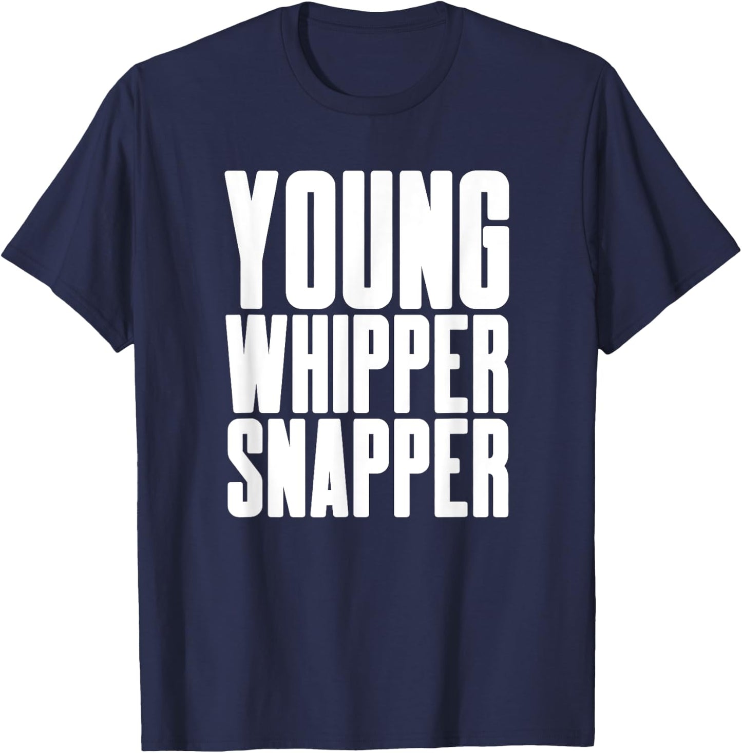Young Whipper Snapper - Humorous Silly Boy Girl Men Women T-Shirt - T-Shirt | Navy