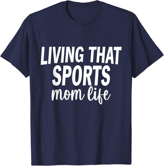 Living That Sports Mom Life Funny Mothers Day Sports Mom T-Shirt - T-Shirt | Navy