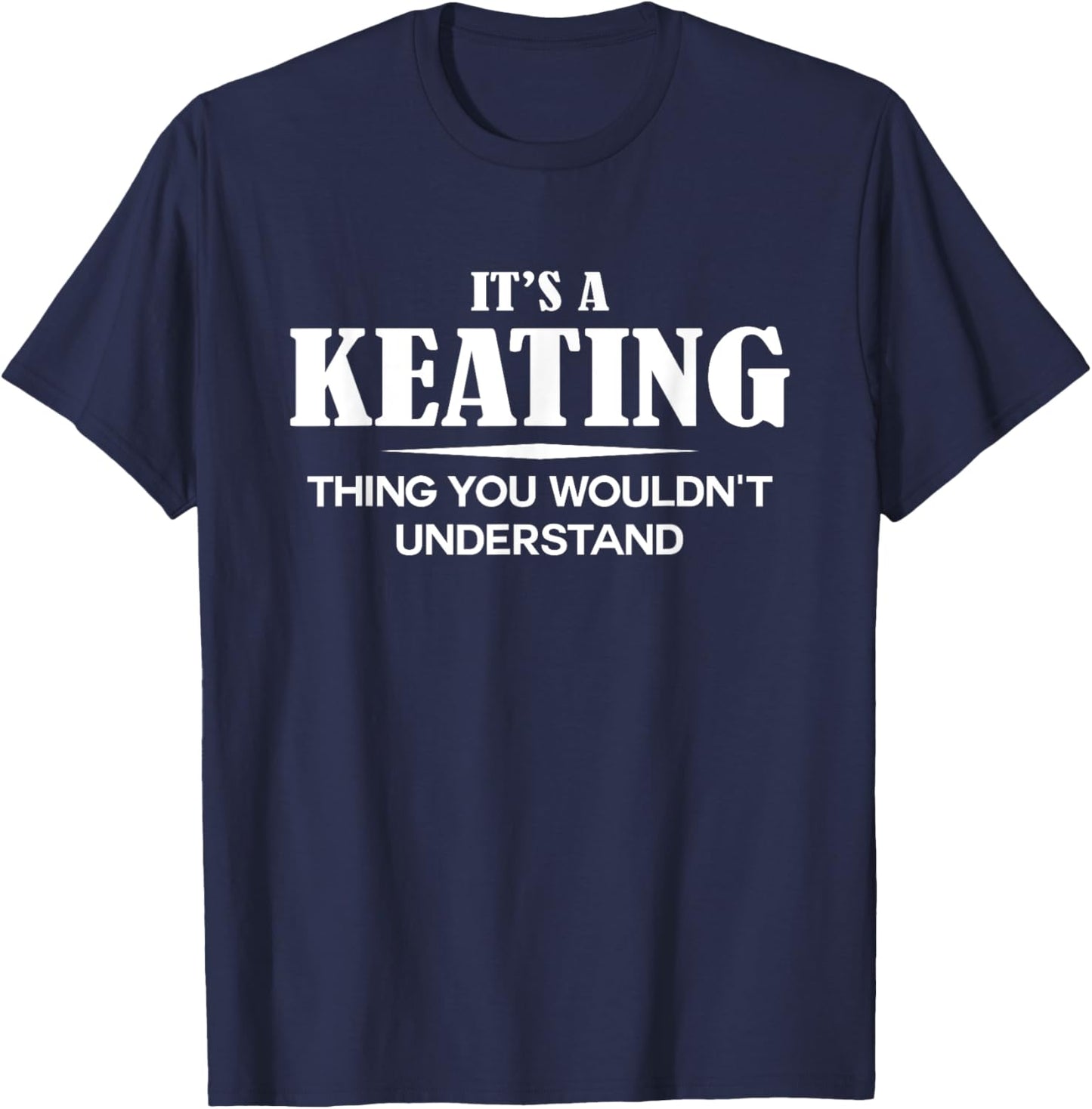 It's A KEATING Thing You Wouldn't Understand KEATING Name T-Shirt - T-Shirt | Navy
