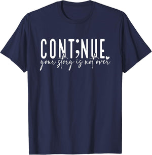 Continue Your Story Is Not Over, Cont;nue, Mental Health T-Shirt - T-Shirt | Navy
