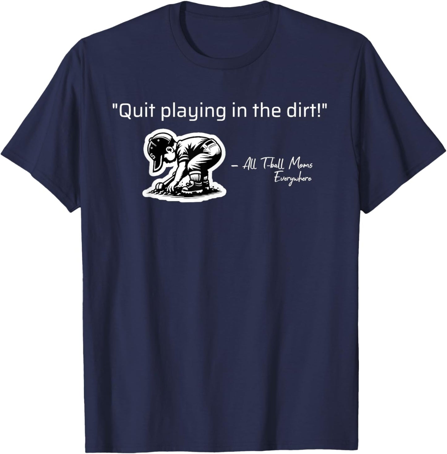Quit Playing In The Dirt T-ball Funny Ball Sayings T-Shirt - T-Shirt | Navy