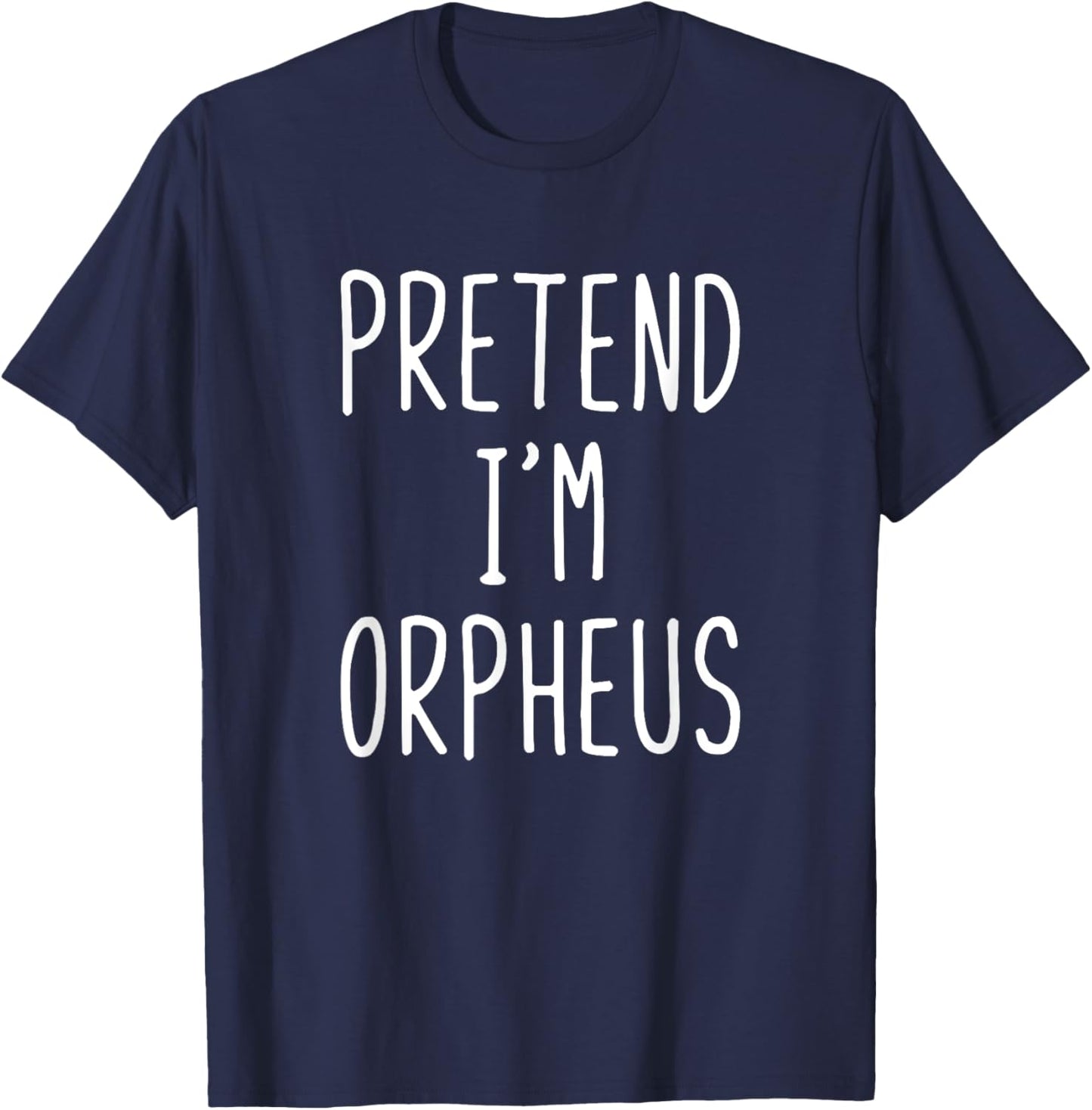 Pretend I'm Orpheus Costume Halloween Funny Lazy Adult Kids T-Shirt - T-Shirt | Navy