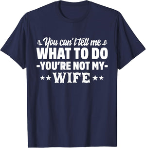 you can't tell me what to do you're not my Wife T-Shirt - T-Shirt | Navy