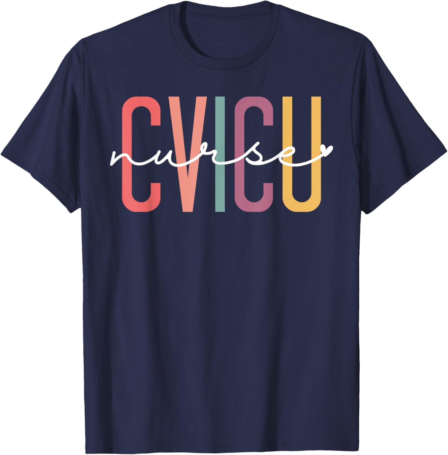 CVICU Nurse Cardiovascular Intensive Care Unit CVICU Nursing T-Shirt - T-Shirt | Navy