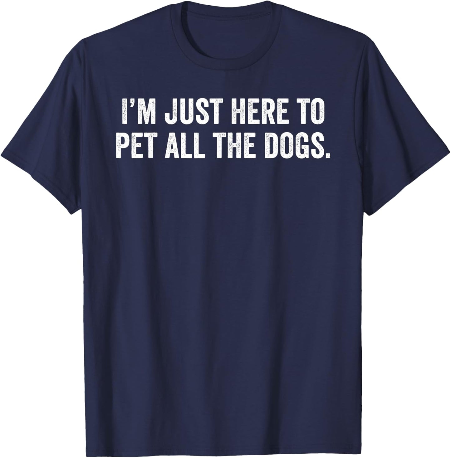 I'm Just Here to Pet All The Dogs T-Shirt - T-Shirt | Navy