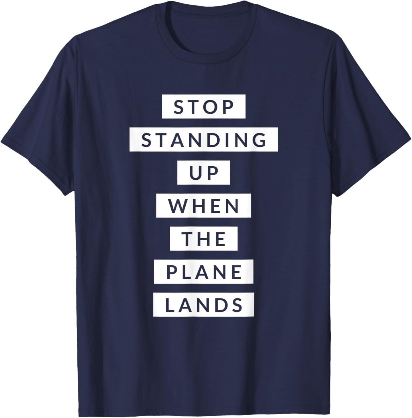 Funny Travel Stop Standing Up When The Plane Lands T-Shirt - T-Shirt | Navy