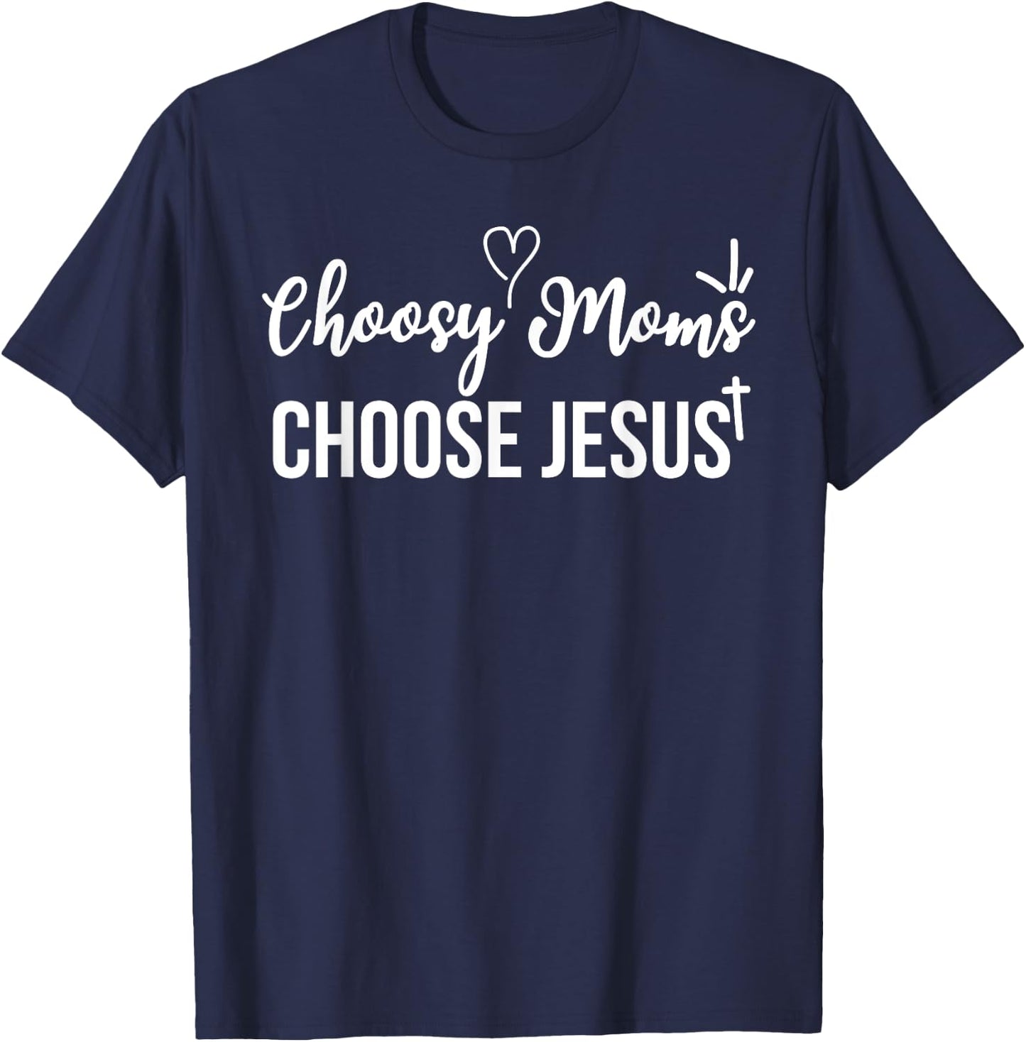 Funny Christian Choosy Moms Choose Jesus Joke T-Shirt - T-Shirt | Navy