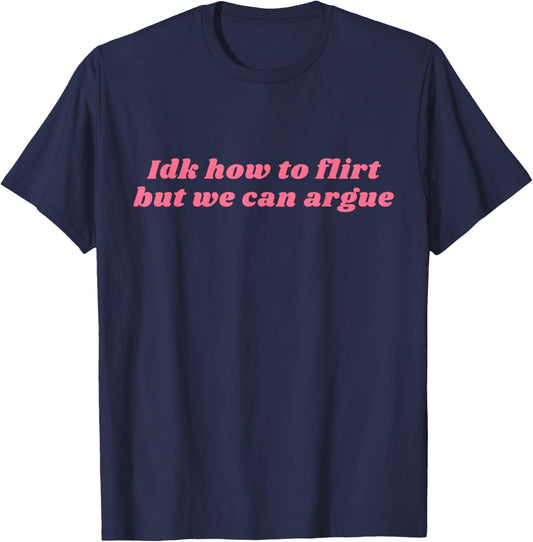 Funny Idk How To Flirt But We Can Argue Yapper Y2k T-Shirt - T-Shirt | Navy