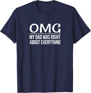 OMG - My Dad was Right About Everything T-Shirt - T-Shirt | Navy