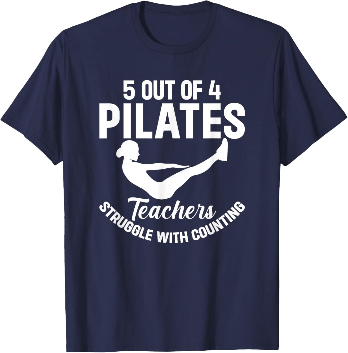 5 Out Of 4 Pilates Teachers Struggle With Counting T-Shirt - T-Shirt | Navy