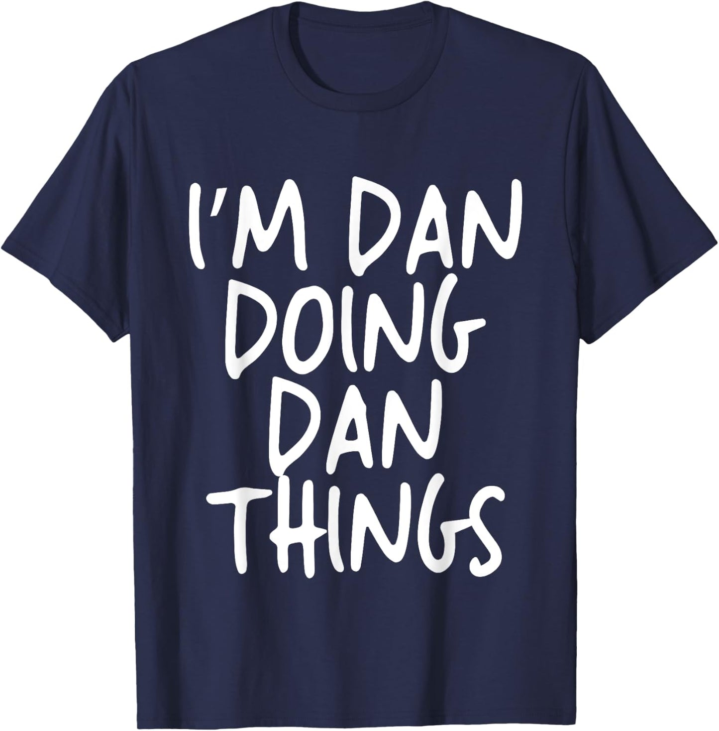 I'm Dan Doing Dan Things Personalized Funny First Name T-Shirt - T-Shirt | Navy
