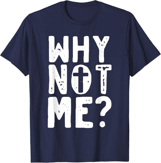 Religious - Why Not Me with Cross T-Shirt - T-Shirt | Navy