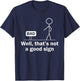 Well Thats Not A Good Sign Funny Shirt Funny Graphic T-Shirt - T-Shirt | Navy