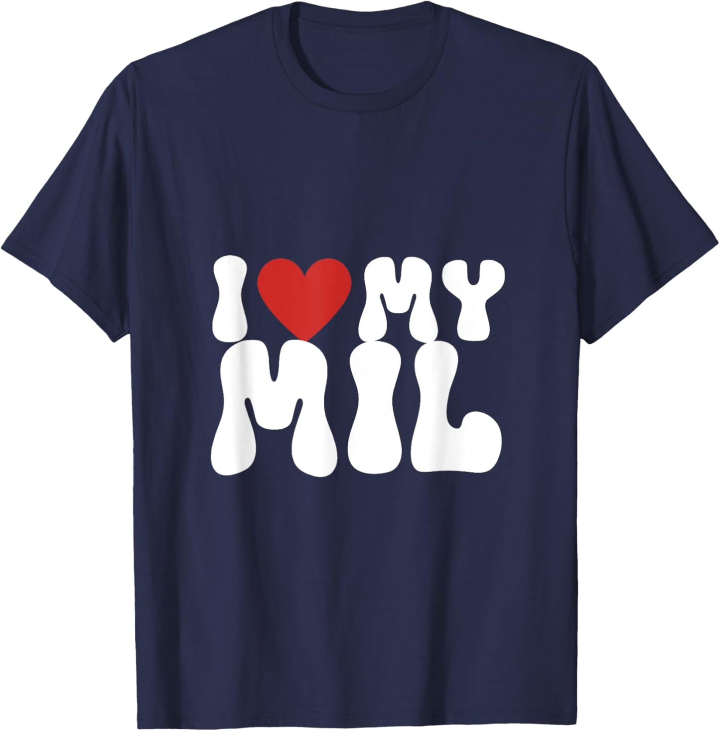 I love my MIL, I heart my MIL T-Shirt - T-Shirt | Navy