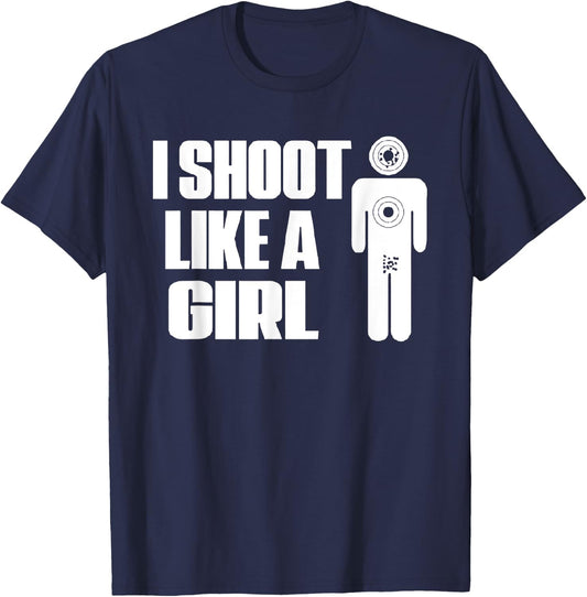I Shoot Like A Girl - Gun Shooting Funny Gift T-Shirt - T-Shirt | Navy