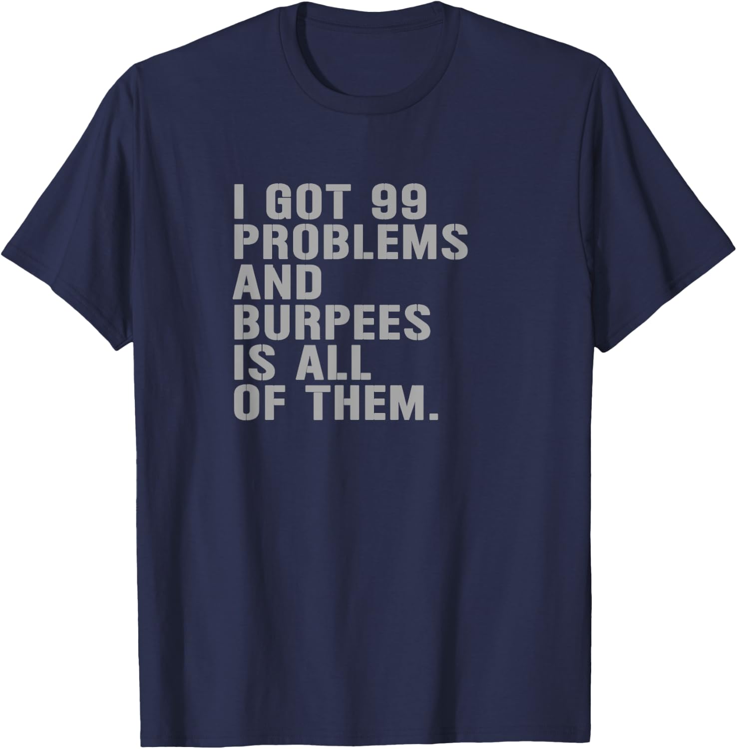 99 Burpees Workout Apparel Funny Burpees Workout Fitness T-Shirt - T-Shirt | Navy